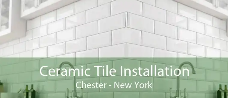Ceramic Tile Installation Chester - New York