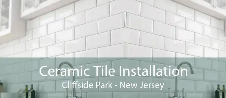 Ceramic Tile Installation Cliffside Park - New Jersey