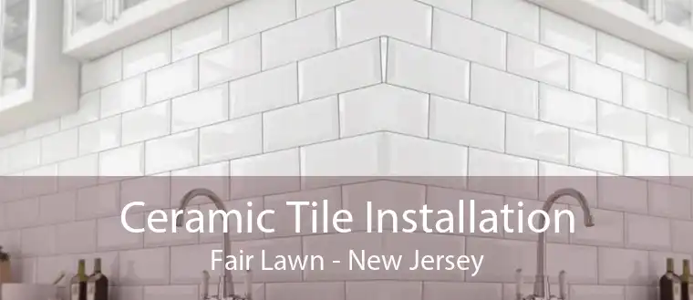 Ceramic Tile Installation Fair Lawn - New Jersey