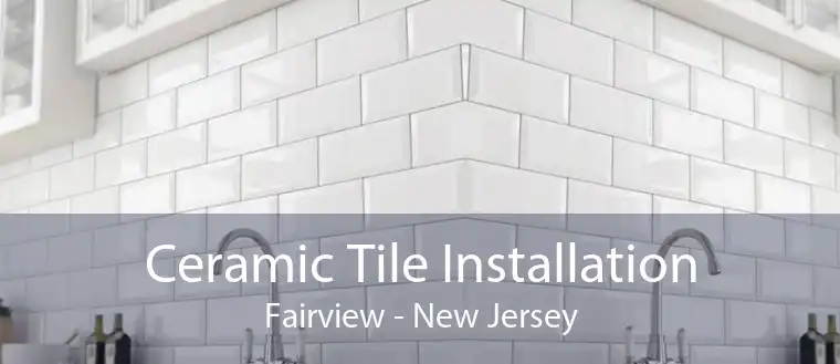 Ceramic Tile Installation Fairview - New Jersey