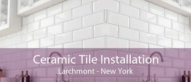 Ceramic Tile Installation Larchmont - New York