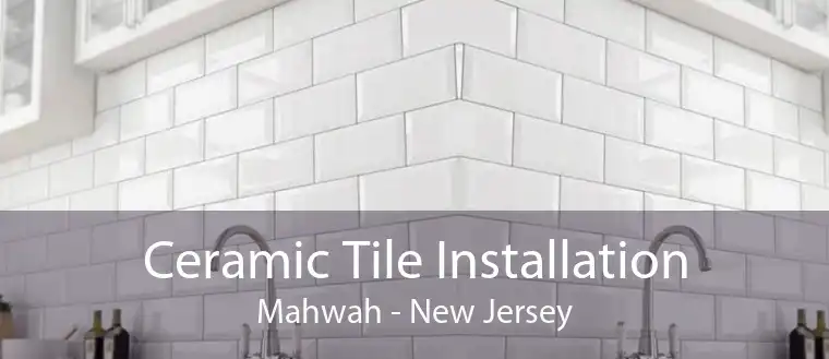 Ceramic Tile Installation Mahwah - New Jersey
