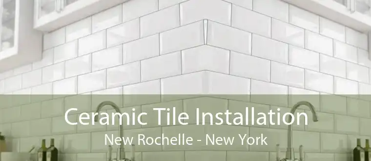 Ceramic Tile Installation New Rochelle - New York