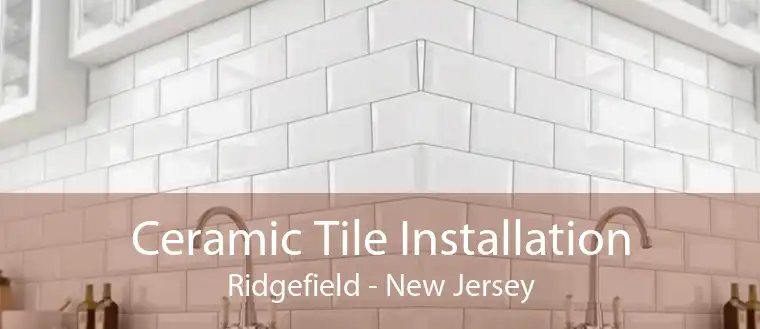 Ceramic Tile Installation Ridgefield - New Jersey