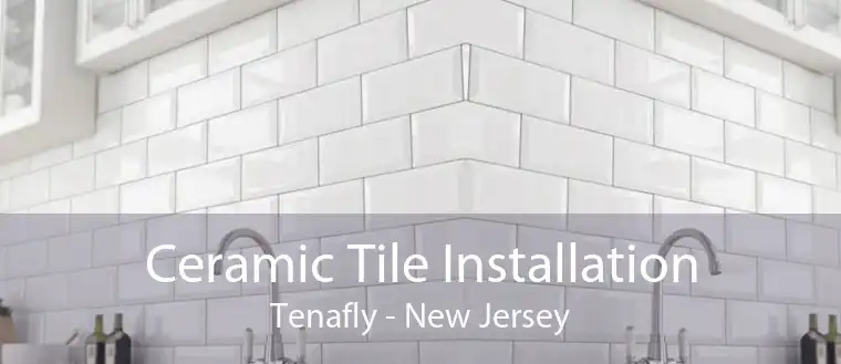 Ceramic Tile Installation Tenafly - New Jersey