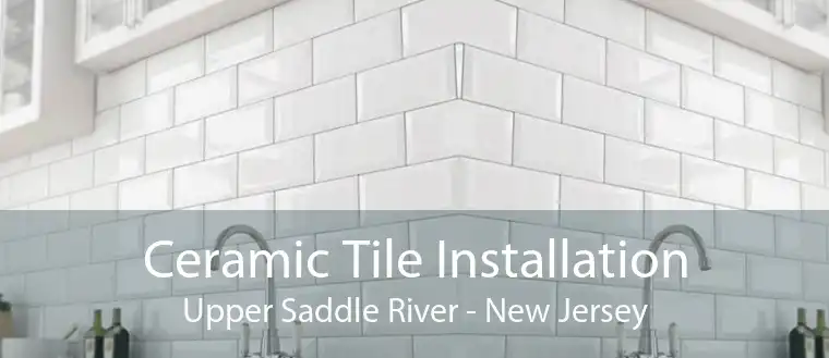 Ceramic Tile Installation Upper Saddle River - New Jersey