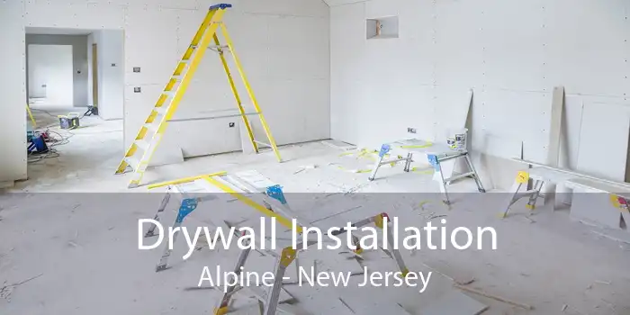 Drywall Installation Alpine - New Jersey