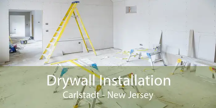 Drywall Installation Carlstadt - New Jersey