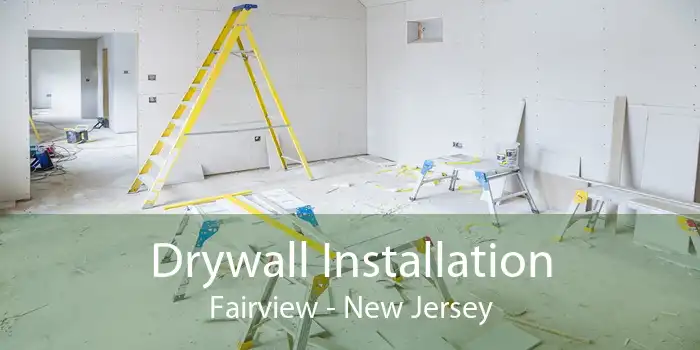 Drywall Installation Fairview - New Jersey