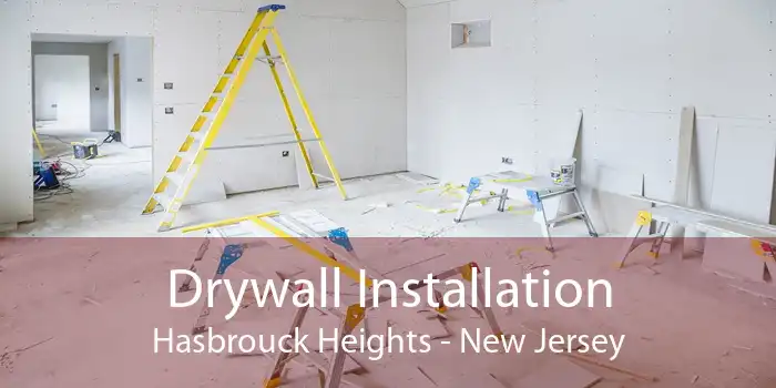 Drywall Installation Hasbrouck Heights - New Jersey