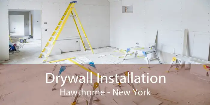 Drywall Installation Hawthorne - New York