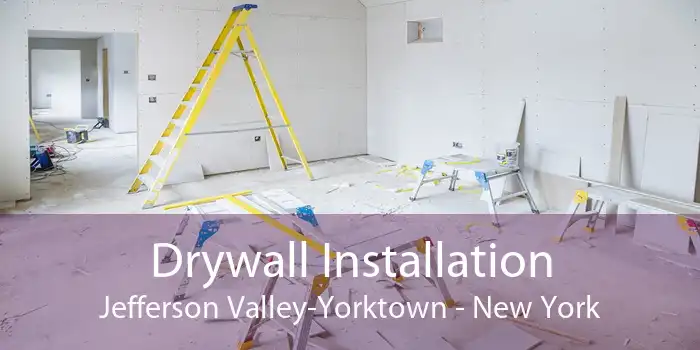 Drywall Installation Jefferson Valley-Yorktown - New York