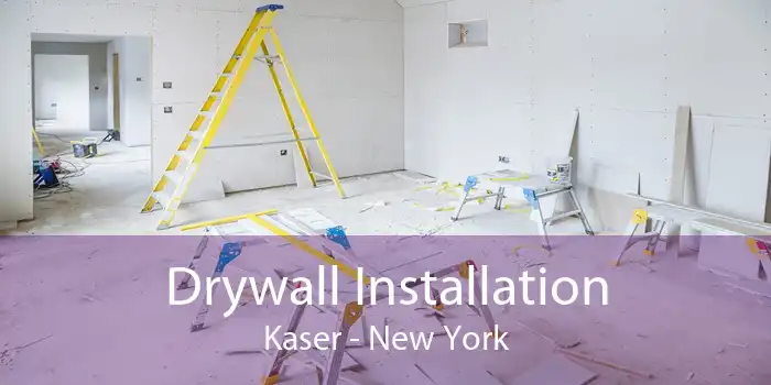 Drywall Installation Kaser - New York