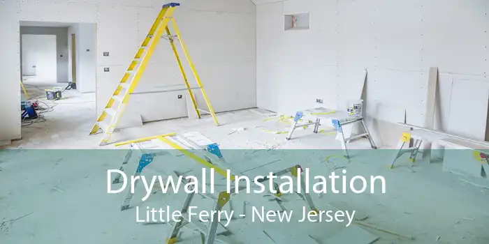 Drywall Installation Little Ferry - New Jersey
