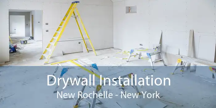 Drywall Installation New Rochelle - New York