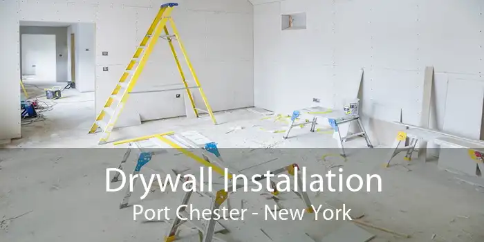 Drywall Installation Port Chester - New York