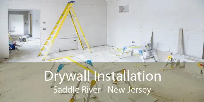 Drywall Installation Saddle River - New Jersey