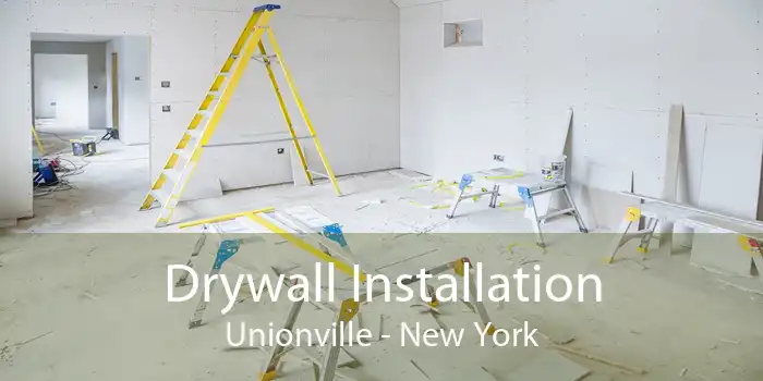Drywall Installation Unionville - New York