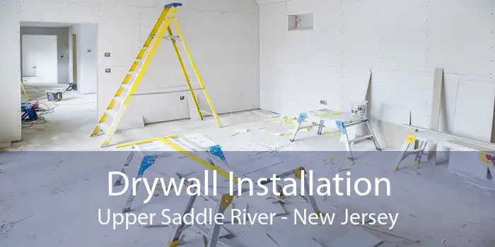 Drywall Installation Upper Saddle River - New Jersey