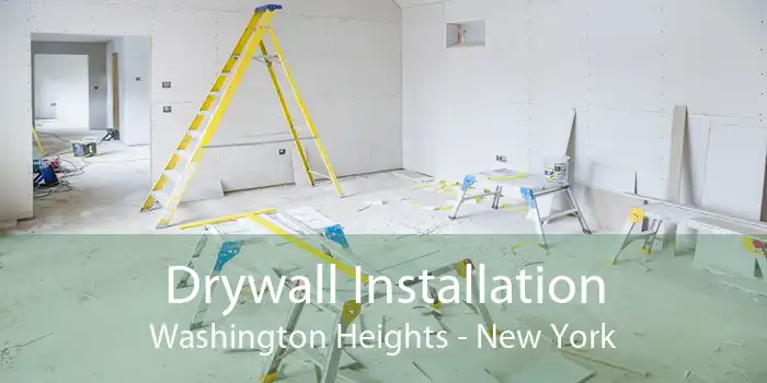 Drywall Installation Washington Heights - New York