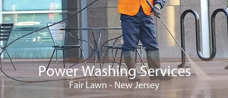 Power Washing Services Fair Lawn - New Jersey