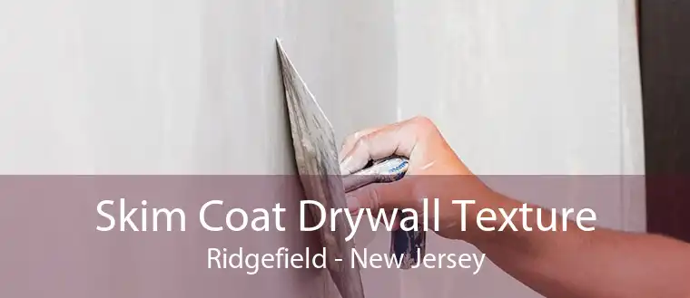 Skim Coat Drywall Texture Ridgefield - New Jersey