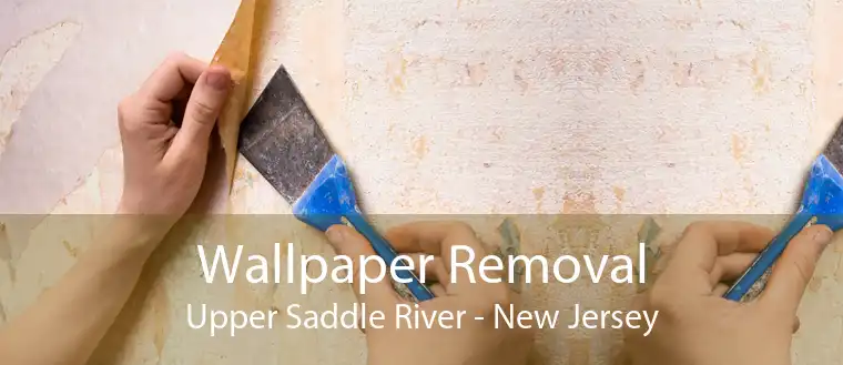 Wallpaper Removal Upper Saddle River - New Jersey